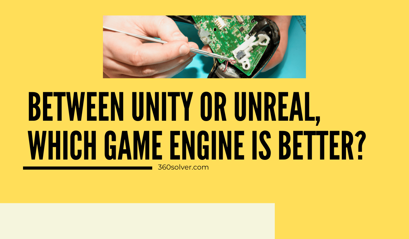 Between Unity or Unreal, Which Game Engine Is Better?