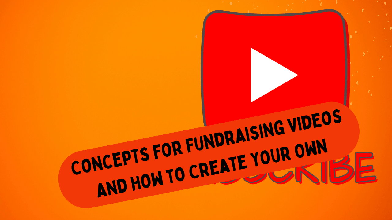 Concepts for Fundraising Videos and How to Create Your Own