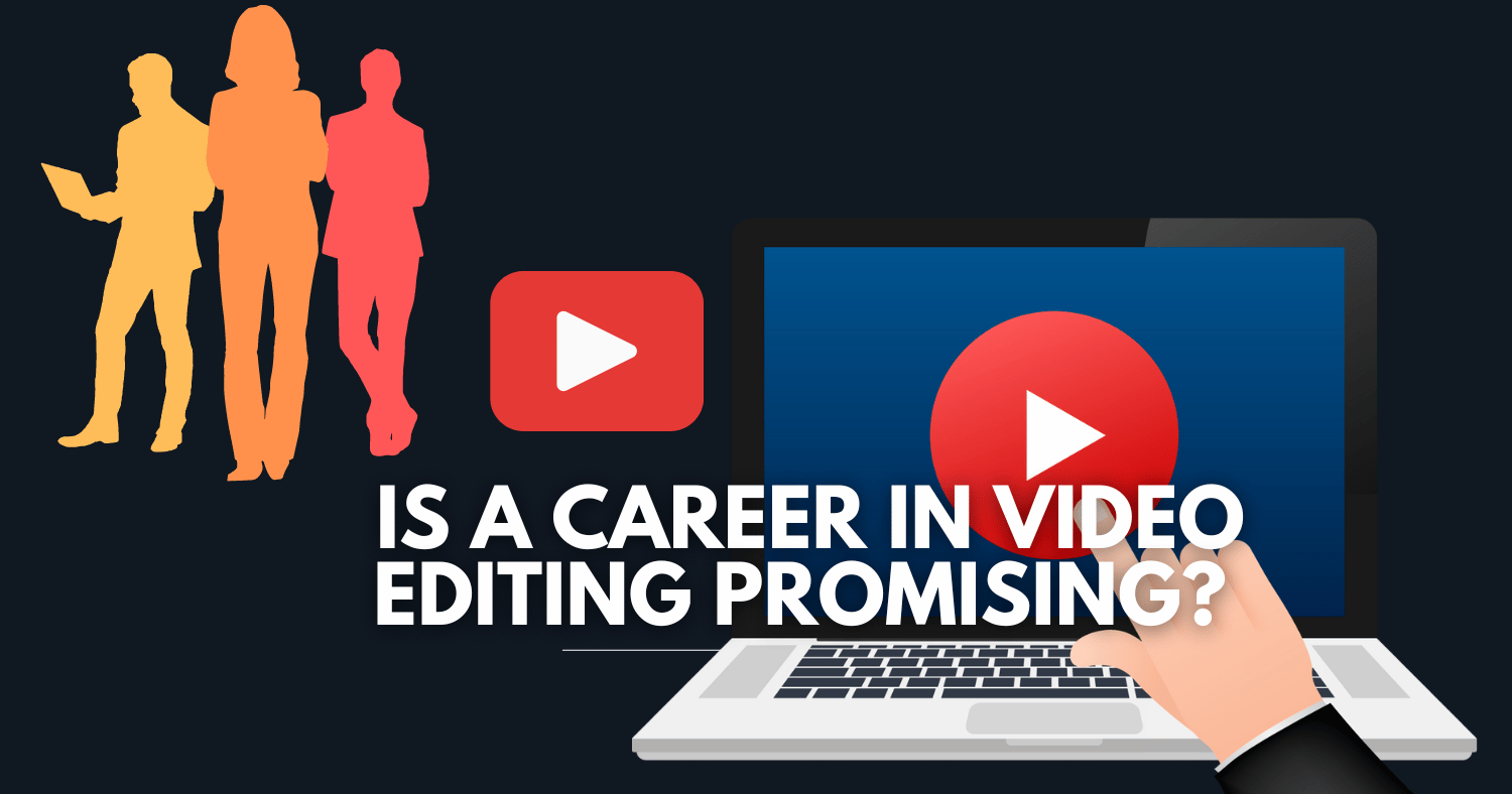 Is a career in video editing promising? 